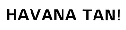 HAVANA TAN! trademark