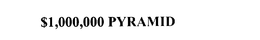 $1,000,000 PYRAMID trademark