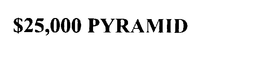 $25,000 PYRAMID trademark