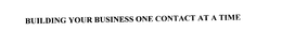 BUILDING YOUR BUSINESS ONE CONTACT AT A TIME trademark