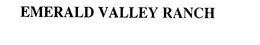 EMERALD VALLEY RANCH trademark