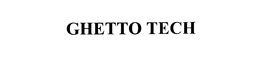 GHETTO TECH trademark