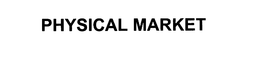 PHYSICAL MARKET trademark