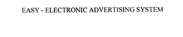 EASY - ELECTRONIC ADVERTISING SYSTEM trademark