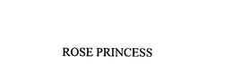 ROSE PRINCESS trademark