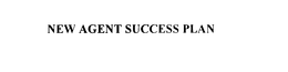 NEW AGENT SUCCESS PLAN trademark