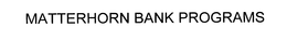 MATTERHORN BANK PROGRAMS trademark