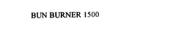 BUN BURNER 1500 trademark
