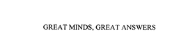 GREAT MINDS, GREAT ANSWERS trademark