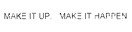 MAKE IT UP. MAKE IT HAPPEN. trademark