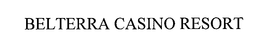BELTERRA CASINO RESORT trademark