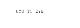 EYE TO EYE trademark