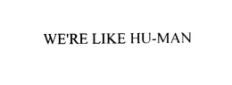 WE'RE LIKE HU-MAN trademark