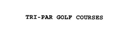 TRI-PAR GOLF COURSES trademark