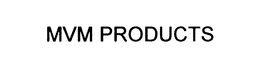 MVM PRODUCTS trademark