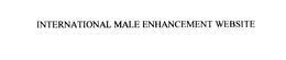INTERNATIONAL MALE ENHANCEMENT WEBSITE trademark
