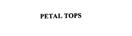 PETAL TOPS trademark