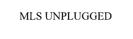 MLS UNPLUGGED trademark
