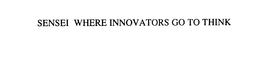 SENSEI WHERE INNOVATORS GO TO THINK trademark