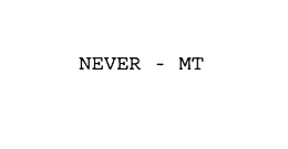 NEVER - MT trademark