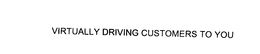 VIRTUALLY DRIVING CUSTOMERS TO YOU trademark