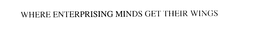 WHERE ENTERPRISING MINDS GET THEIR WINGS trademark