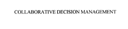 COLLABORATIVE DECISION MANAGEMENT trademark