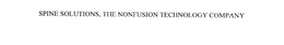 SPINE SOLUTIONS, THE NONFUSION TECHNOLOGY COMPANY trademark
