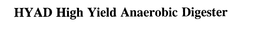 HYAD HIGH YIELD ANAEROBIC DIGESTER trademark