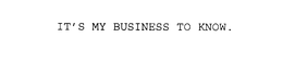 IT'S MY BUSINESS TO KNOW. trademark