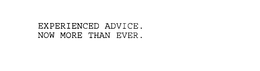 EXPERIENCED ADVICE.  NOW MORE THAN EVER. trademark