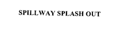 SPILLWAY SPLASH OUT trademark