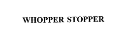 WHOPPER STOPPER trademark