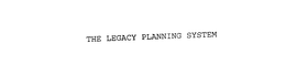 THE LEGACY PLANNING SYSTEM trademark