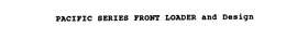 PACIFIC SERIES FRONT LOADER trademark