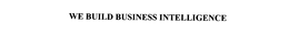 WE BUILD BUSINESS INTELLIGENCE trademark