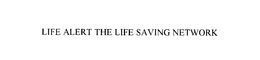 LIFE ALERT THE LIFE SAVING NETWORK trademark