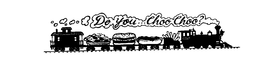 DO YOU...CHOO CHOO? trademark