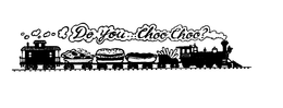 DO YOU...CHOO CHOO? trademark