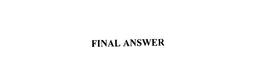 FINAL ANSWER trademark
