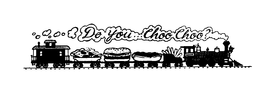 DO YOU...CHOO CHOO? trademark