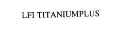 LFI TITANIUMPLUS trademark