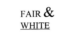 FAIR & WHITE trademark
