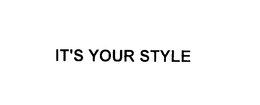 IT'S YOUR STYLE trademark