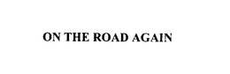 ON THE ROAD AGAIN trademark