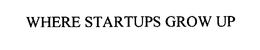 WHERE STARTUPS GROW UP trademark