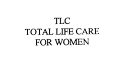 TLC TOTAL LIFE CARE FOR WOMEN trademark