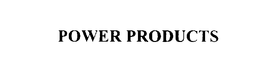 POWER PRODUCTS trademark