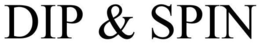 DIP & SPIN trademark