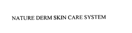 NATURE DERM SKIN CARE SYSTEM trademark